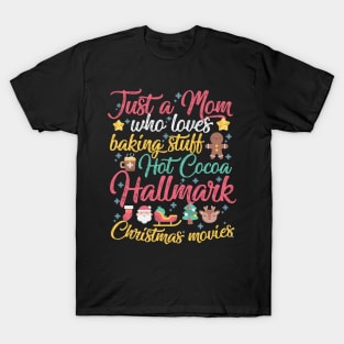 Just a Mom who loves Baking Stuff Hot Cocoa Hallmark Christmas Movies T-Shirt